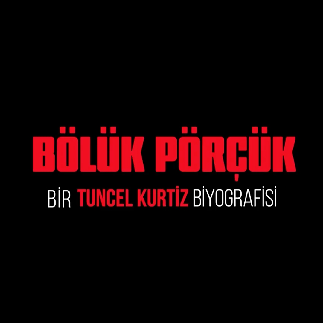 Bölük Pörçük – Tuncel KURTİZ